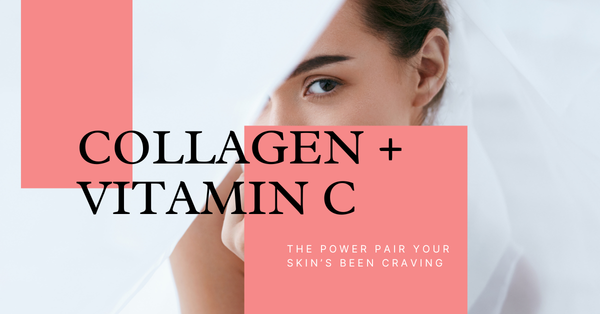 Collagen + Vitamin C: The Power Pair Your Skin’s Been Craving