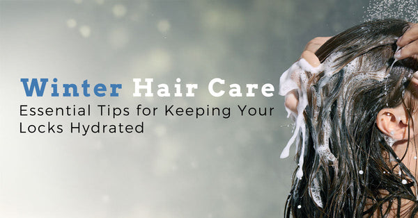 Winter Hair Care: Essential Tips for Keeping Your Locks Hydrated