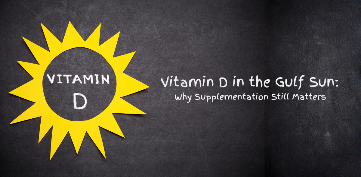 Vitamin D in the Gulf Sun: Why Supplementation Still Matters (Especially in Winter)